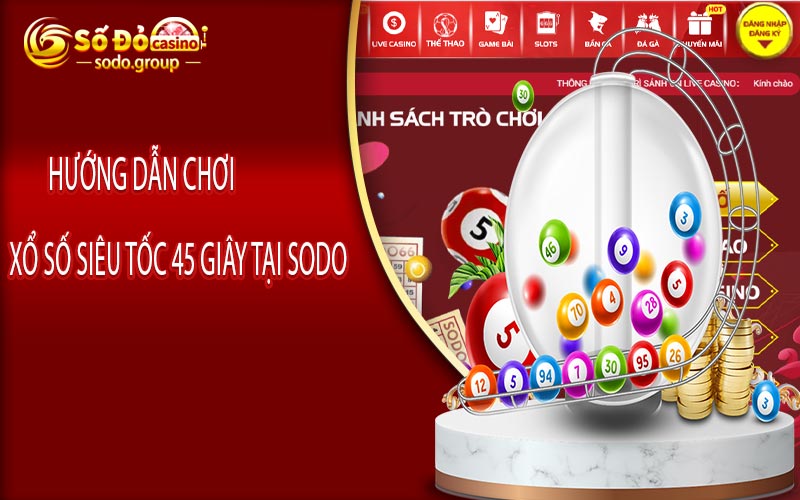 Hướng dẫn tham gia chơi xổ số siêu tốc 45 giây tại SODO CASINO